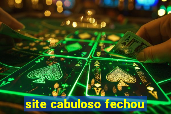 site cabuloso fechou